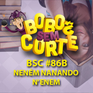 BSC-capa-podcast-86B-nenem-nanando-enem